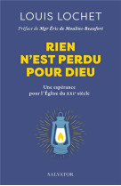 RIEN N-EST PERDU POUR DIEU - UNE ESPERANCE POUR L-EGLISE DU XXIE SIECLE - LOCHET LOUIS - SALVATOR