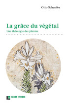 GRACE DU VEGETAL (LA) - UNE THEOLOGIE DES PLANTES - SCHAEFER OTTO - SLATKINE