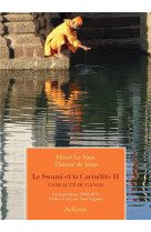 SWAMI ET LA CARMELITE II (LE) - LA BEAUTE DU GANGE - CORRESPONDANCE 1968-1973 - LE SAUX - ARFUYEN