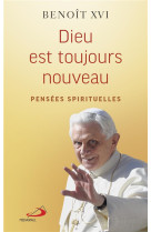 DIEU EST TOUJOURS NOUVEAU - PENSEES SPIRITUELLES - XVI BENOIT - MEDIASPAUL QC