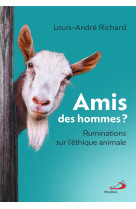 AMIS DES HOMMES ? - RUMINATIONS SUR L-ETHIQUE ANIMALE - RICHARD LOUIS-ANDRE - MEDIASPAUL QC