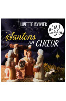 IL ETAIT UNE FOI, SANTONS EN CHOEUR ! - LEVIVIER JULIETTE - BEATITUDES