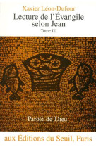 LECTURE DE L'EVANGILE SELON JEAN T.3 - LEON-DUFOUR, XAVIER - SEUIL