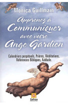 APPRENEZ A COMMUNIQUER AVEC ANGE GARDIEN  -  CALENDRIERS PERPETUELS, PRIERES, MEDIATIONS, REFERENCES BIBLIQUES, KABBALE - GUILLMAIN, MONICA - SAFRAN