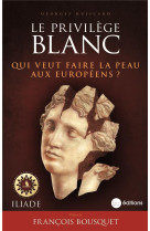 LE PRIVILEGE BLANC - QUI VEUT FAIRE LA PEAU AUX EUROPEENS ? - GUISCARD GEORGES - BOOKS ON DEMAND