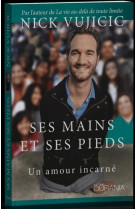 SES MAINS ET SES PIEDS : UN AMOUR INCARNE - NICK VUJICIC - OURANIA