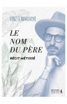 NOM DU PERE (LE) - UN RECIT METISSE - LE MARIACHI VINZ - PREMIERE PARTIE