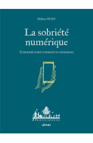 LA DECROISSANCE NUMERIQUE - COMMENT RESTER CONNECTE EN CONSCIENCE - PETIT HELENE - ULMER