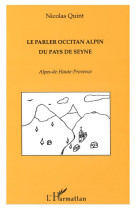 LE PARLER OCCITAN ALPIN DU PAYS DE SEYNE - ALPES DE HAUTE PROVENCE - QUINT, NICOLAS - L'HARMATTAN