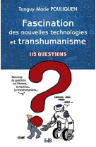 FASCINATION DE LA TECHNIQUE ET DU TRANSHUMANISME. 100 QUESTIONS - TANGUY MARIE POULIQU - BEATITUDES