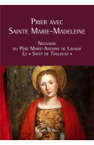 PRIER AVEC SAINTE MARIE-MADELEINE - PERE MARIE ANTOINE D - Editions du Pech