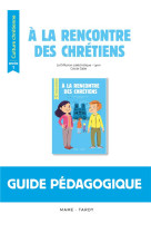 A LA RENCONTRE DES CHRETIENS  -  CULTURE CHRETIENNE  -  ANNEE 1  -  LIVRE DU MAITRE - DALLE/THIERY - TARDY