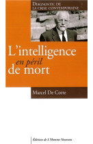 INTELLIGENCE EN PERIL DE MORT - DE CORTE MARCEL - Ed. de l'Homme nouveau