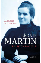 LEONIE MARTIN : LA BIOGRAPHIE - GOURCUFF M D. - ARTEGE