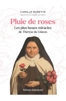 PLUIE DE ROSES - LES PLUS BEAUX MIRACLES DE THERESE DE LISIEUX - BURETTE CAMILLE - EMMANUEL