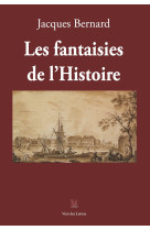 LES FANTAISIES DE L'HISTOIRE - Jacques Bernard - VENT LETTRES