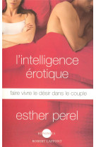 L'INTELLIGENCE EROTIQUE  -  FAIRE VIVRE LE DESIR DANS LE COUPLE - PEREL, ESTHER - ROBERT LAFFONT