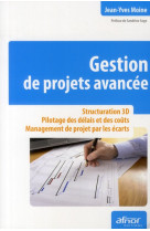 GESTION DE PROJETS AVANCEE  -  STRUCTURATION 3D  -  PILOTAGE DES DELAIS ET DES COUTS  -  MANAGEMENT DE PROJET PAR LES ECARTS - MOINE, JEAN-YVES - AFNOR