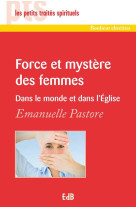 FORCE ET MYSTERE DES FEMMES - EMMANUELLE PASTORE - Ed. des Béatitudes