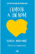 AMOUR A UN NOM, LETTRE A UN JEUNE QUI CHERCHE DIEU - OLIVIER MATHONAT - Ed. des Béatitudes