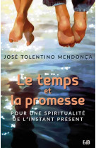 TEMPS ET LA PROMESSE. POUR UNE SPIRITUAL ITE DE L-INSTANT PRESENT. - JOSE TOLENTINO MENDO - Ed. des Béatitudes