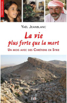 VIE PLUS FORTE QUE LA MORT ! UN MOIS AVEC DES CHRETIENS EN SYRIE - YAEL JEANBLANC - BEATITUDES