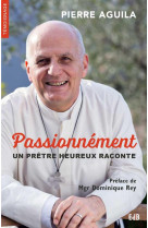 PASSIONEMENT- UN PRETRE HEUREUX RACONTE - PIERRE AGUILA - BEATITUDES