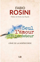 SEUL L-AMOUR EST CREATEUR - FABIO ROSINI - BEATITUDES