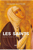 SAINTS CES FOUS ADMIRABLES - JACQUES GAUTHIER - BEATITUDES