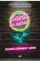 SAINTS EN SOIREE. SCANDALEUSEMENT LIBRES - JOSE PEDRO MANGLANO - BEATITUDES