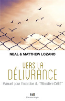 VERS LA DELIVRANCE / MANUEL POUR L-EXERCICE DU MINISTERE DELIE - N. LOZANO  M. LOZANO - BEATITUDES