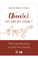 CHERI(E), ON EST EN CRISE ! - PETIT GUIDE POUR LA PAIX EN COUPLE - MICHEL - BEATITUDES