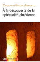 A LA DECOUVERTE DES TRESORS DE LA SPIRITUALITE CHRETIENNE - EQUILIBRER SA VIE SPIRITUELLE - AMHERDT F-X. - BEATITUDES