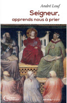 SEIGNEUR, APPRENDS NOUS A PRIER - LOUF ANDRE - ARTEGE