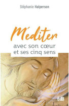 MEDITER AVEC SON COEUR ET SES CINQ SENS - HALPERSON STEPHANIE - BEATITUDES