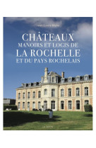 CHATEAUX MANOIRS ET LOGIS DE LA ROCHELLE ET SA REGION (GESTE) - JEAN LOUIS M J L. - GESTE