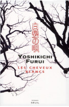 CHEVEUX BLANCS (LES) - FURUI, YOSHIKICHI - SEUIL