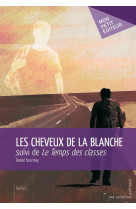 LES CHEVEUX DE LA BLANCHE  -  LE TEMPS DES CLASSES - SOURMEY, DANIEL - PUBLIBOOK