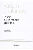 ESSAIS SUR LE MONDE DU CRIME - CHALAMOV, VARLAM - GALLIMARD