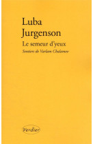 LE SEMEUR D'YEUX : SENTIERS DE VARLAM CHALAMOV -  JURGENSON, LUBA  - VERDIER