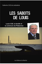 LES SABOTS DE LOUIS : LOUIS COZ, LA FAMILLE ET LA COMMUNE DE PLABENNEC - COZ DE LAMBERTERIE, CATHERINE - BOOKS ON DEMAND