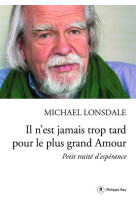 IL N-EST JAMAIS TROP TARD POUR LE PLUS GRAND AMOUR - LONSDALE MICHAEL - P. Rey