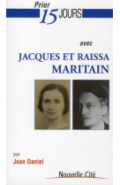 PRIER 15 JOURS AVEC JACQUES ET RAISSA MARIT AIN - MARITAIN/DANIEL - NOUVELLE CITE