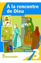 A LA RENCONTRE DE DIEU - ANNEE 3 - RUSSOCKA MADELEINE - Transmettre