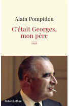 GEORGES - C-ETAIT MON PERE - POMPIDOU ALAIN - ROBERT LAFFONT