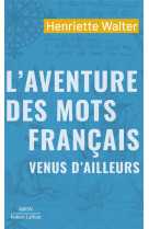 L-AVENTURE DES MOTS FRANCAIS VENUS D-AILLEURS - WALTER HENRIETTE - ROBERT LAFFONT