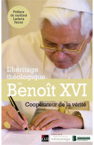 L-HERITAGE THEOLOGIQUE DE BENOIT XVI - COOPERATEUR DE LA VERITE - COLLECTIF - CLD