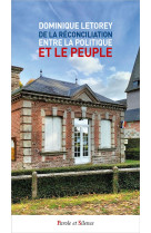 DE LA RECONCILIATION ENTRE LA POLITIQUE ET LE PEUPLE - LETOREY DOMINIQUE - PAROLE SILENCE