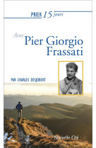 PRIER 15 JOURS AVEC PIER GIORGIO FRASSATI NED - DESJOBERT C. - NOUVELLE CITE