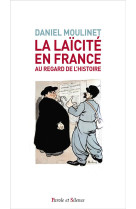 LAICITE EN FRANCE AU REGARD DE L-HISTOIRE(LA ) - MOULINET DANIEL - PAROLE SILENCE